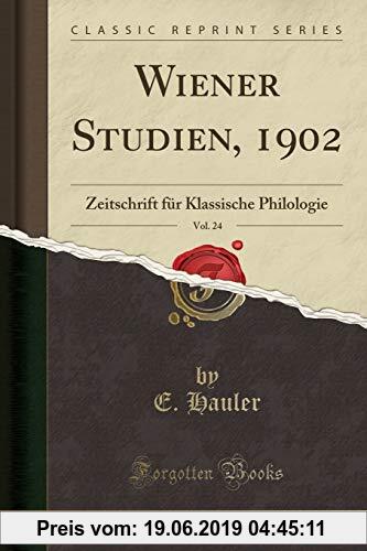Gebr. - Wiener Studien, 1902, Vol. 24: Zeitschrift für Klassische Philologie (Classic Reprint)