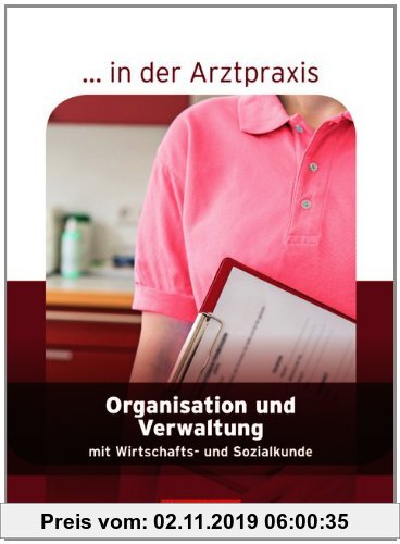 Gebr. - ... in der Arztpraxis - Neubearbeitung 2013: Organisation und Verwaltung in der Arztpraxis: Schülerbuch
