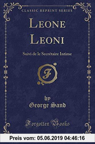 Gebr. - Leone Leoni: Suivi de le Secrétaire Intime (Classic Reprint)