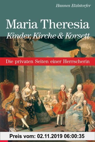 Gebr. - Maria Theresia - Kinder, Kirche & Korsett: Die privaten Seiten einer Herrscherin