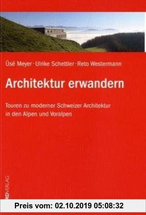 Gebr. - Architektur erwandern: Touren zu moderner Schweizer Architektur in den Alpen und Voralpen