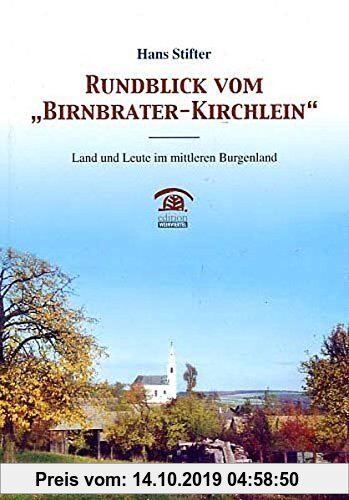 Gebr. - Rundblick vom Birnbrater-Kirchlein: Land und Leute im mittleren Burgenland (Lokalgeschichte)