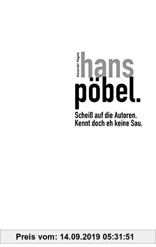 Gebr. - hans pöbel: Scheiss auf die Autoren - kennt doch eh keine Sau!