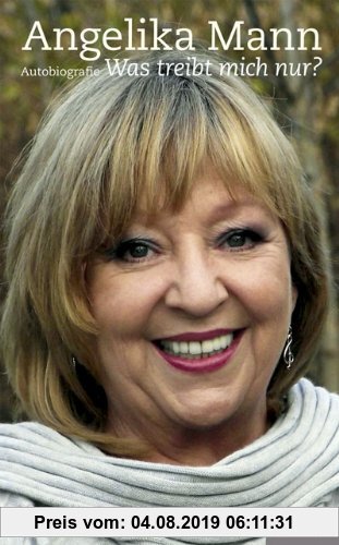 Gebr. - Angelika Mann: Was treibt mich nur?