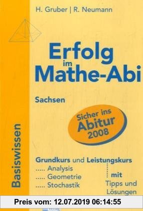 Gebr. - Erfolg im Mathe-Abi 2007 Sachsen: Übungsbuch für den Grund- und Leistungskurs mit verständlichen Lösungen - mit vielen praktischen Tipps