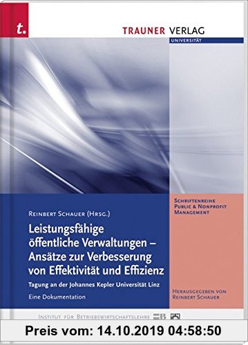 Gebr. - Leistungsfähige öffentliche Verwaltungen - Ansätze zur Verbesserung von Effektivität und Effizient: Tagung an der Johannes Kepler Universität