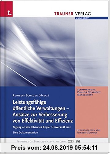Gebr. - Leistungsfähige öffentliche Verwaltungen - Ansätze zur Verbesserung von Effektivität und Effizient: Tagung an der Johannes Kepler Universität