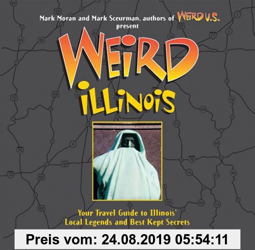 Weird Illinois: Your Travel Guide to America's Local Legends And Best Kept Secrets