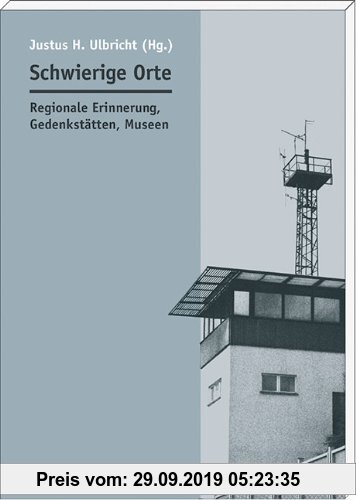Gebr. - Schwierige Orte: Regionale Erinnerung, Gedenkstätten, Museen