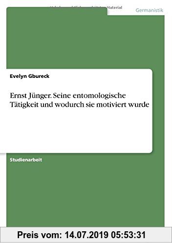 Gebr. - Ernst Jünger. Seine entomologische Tätigkeit und wodurch sie motiviert wurde
