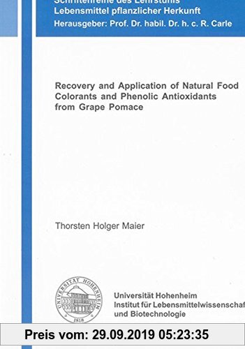Gebr. - Recovery and Application of Natural Food Colorants and Phenolic Antioxidants from Grape Pomace (Schriftenreihe des Lehrstuhls Lebensmittel pfl