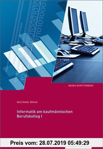 Gebr. - Informatik für das kaufmännische Berufskolleg I: Informatik am kaufmännischen Berufskolleg I: Ausgabe für Baden-Württemberg: Schülerbuch, 1. A