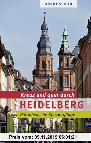 Gebr. - Kreuz und quer durch Heidelberg: Paradiesische Spaziergänge
