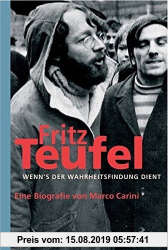 Gebr. - Fritz Teufel - Wenn´s der Wahrheitsfindung dient: Eine Biografie
