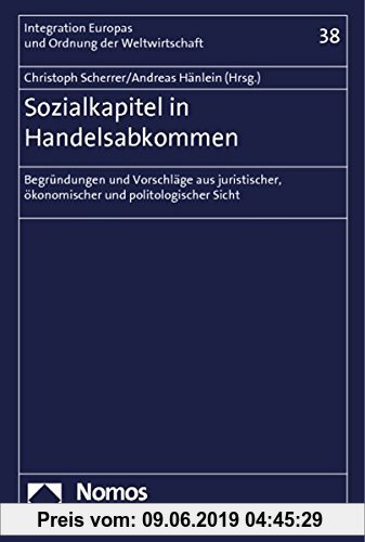 Gebr. - Sozialkapitel in Handelsabkommen: Begründungen und Vorschläge aus juristischer, ökonomischer und politologischer Sicht (Integration Europas u