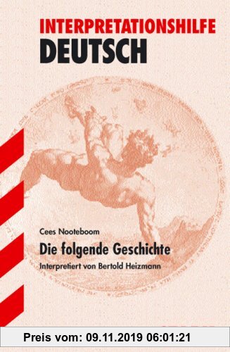 Gebr. - Interpretationshilfe Deutsch: Interpretationen - Deutsch Die folgende Geschichte: Interpretiert von Bertold Heizmann