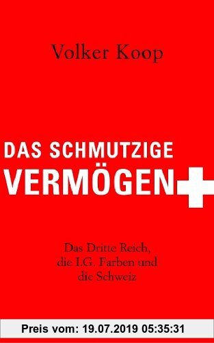 Gebr. - Das schmutzige Vermögen: Das Dritte Reich, die IG Farben und die Schweiz