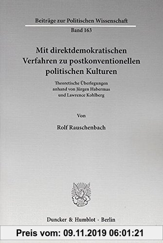 Gebr. - Mit direktdemokratischen Verfahren zu postkonventionellen politischen Kulturen.: Theoretische Überlegungen anhand von Jürgen Habermas und Lawr