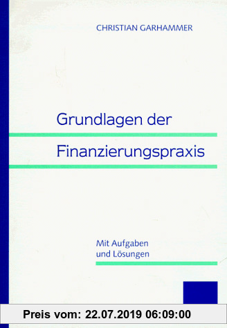 Gebr. - Grundlagen der Finanzierungspraxis. Mit Aufgaben und Lösungen