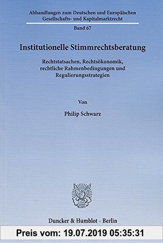 Gebr. - Institutionelle Stimmrechtsberatung.: Rechtstatsachen, Rechtsökonomik, rechtliche Rahmenbedingungen und Regulierungsstrategien. (Abhandlungen