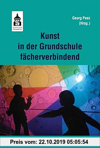 Gebr. - Kunst in der Grundschule fächerverbindend: Unterrichtsbeispiele und Methoden