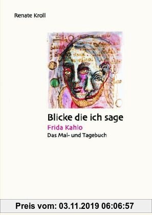 Gebr. - Blicke die ich sage: Frida Kahlo: Das Mal- und Tagebuch