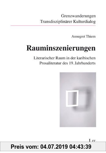 Gebr. - Rauminszenierungen: Literarischer Raum in der karibischen Prosaliteratur des 19. Jahrhunderts