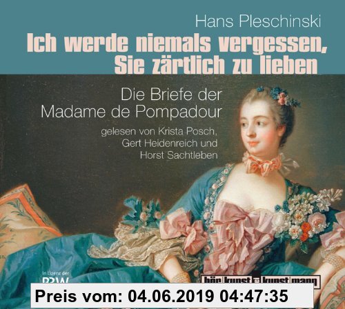 Gebr. - Ich werde niemals vergessen, Sie zärtlich zu lieben: Die Briefe der Madame de Pompadour