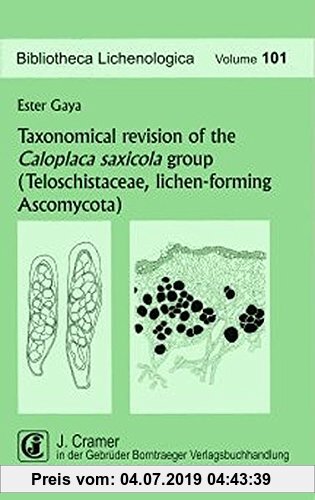 Gebr. - Taxonomical revision of the Caloplaca saxicola group (Teloschistaceae, lichen-forming Ascomycota) (Bibliotheca Lichenologica)