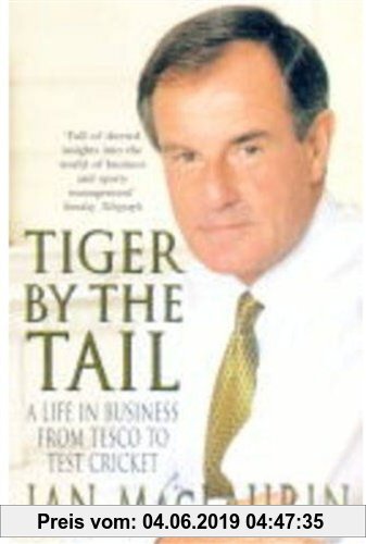 Gebr. - Tiger by the Tail: From Tesco to Test Cricket: A Life in Business from Tesco to Test Cricket