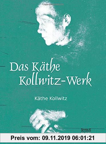 Gebr. - Das Käthe Kollwitz-Werk: 186 Bildtafeln mit einer Einführung von Arthur Bonus