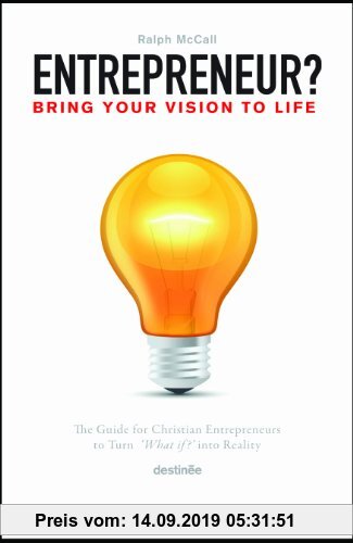Gebr. - Entrepreneur? Bring Your Vision to Life: The Guide for Christian Entrepreneurs to Turn What If Into Reality: The Guide For Turning What If? In