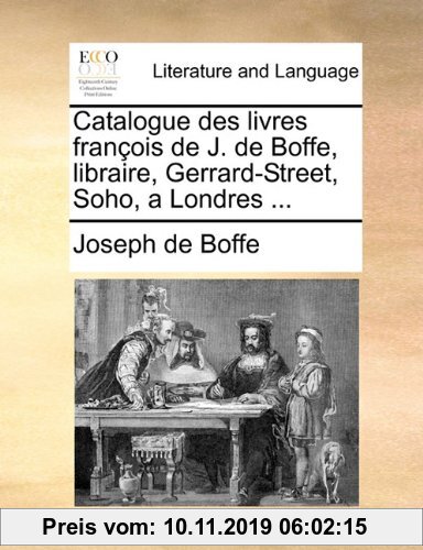 Gebr. - Catalogue Des Livres Francois de J. de Boffe, Libraire, Gerrard-Street, Soho, a Londres ...