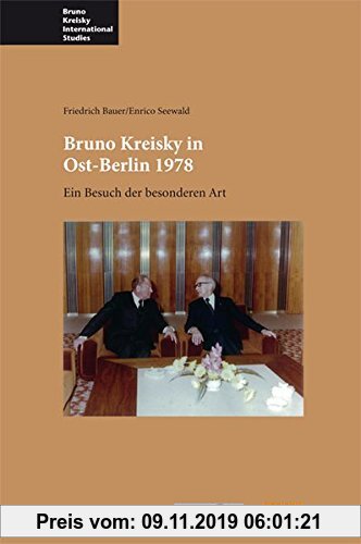 Gebr. - Bruno Kreisky in Ost-Berlin 1978: Ein Besuch der besonderen Art (Bruno Kreisky International Studies)