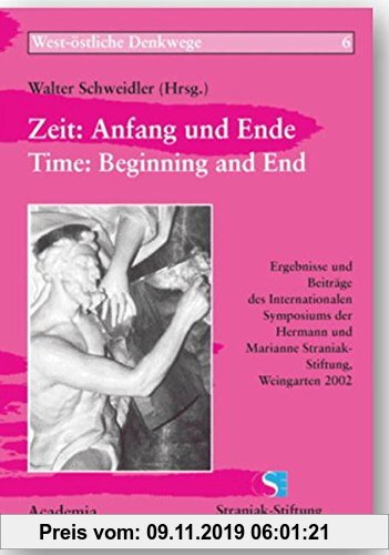 Gebr. - Zeit: Anfang und Ende / Time: Beginning and End: Ergebnisse und Beiträge des Internationalen Symposiums der Hermann und Marianne Straniak-Stif
