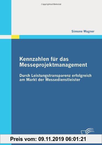 Gebr. - Kennzahlen für das Messeprojektmanagement: Durch Leistungstransparenz erfolgreich am Markt der Messedienstleister