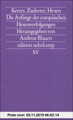 Ketzer, Zauberer, Hexen: Die Anfänge der europäischen Hexenverfolgungen (edition suhrkamp)