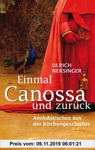 Gebr. - Einmal Canossa und zurück: Anekdotisches aus der Kirchengeschichte
