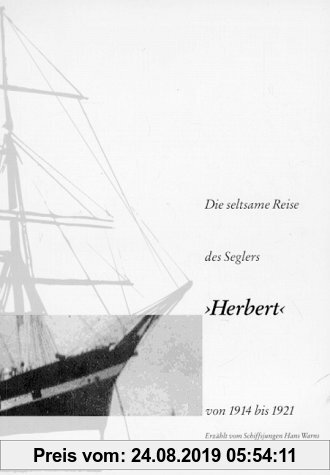 Die seltsame Reise des Seglers "Herbert" von 1914 bis 1921: Erzählt vom Schiffsjungen Hans Warns
