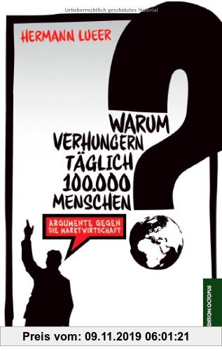 Gebr. - Warum verhungern täglich 100.000 Menschen?: Argumente gegen die Marktwirtschaft