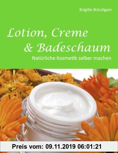 Gebr. - Lotion, Creme & Badeschaum: Natürliche Kosmetik selber machen