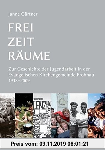 Gebr. - Frei · Zeit · Räume: Zur Geschichte der Jugendarbeit in der Evangelischen Kirchengemeinde Frohnau