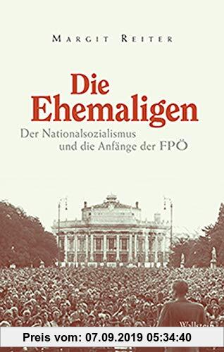 Die Ehemaligen: Der Nationalsozialismus und die Anfänge der FPÖ