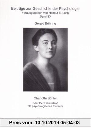 Gebr. - Charlotte Bühler: oder Der Lebenslauf als psychologisches Problem
