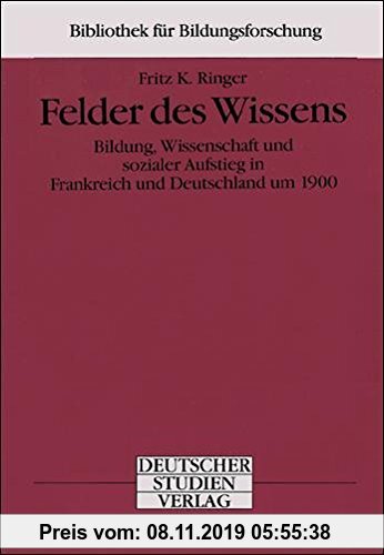 Gebr. - Felder des Wissens: Bildung, Wissenschaft und sozialer Aufstieg in Frankreich und Deutschland um 1900 (Bibliothek für Bildungsforschung)