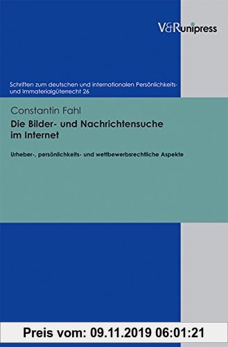 Gebr. - Die Bilder- und Nachrichtensuche im Internet: Urheber-, persönlichkeits- und wettbewerbsrechtliche Aspekte (Schriften zum deutschen und intern