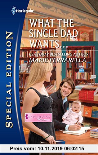 Gebr. - What the Single Dad Wants... (Harlequin Special Edition: Matchmaking Mamas, Band 2122)