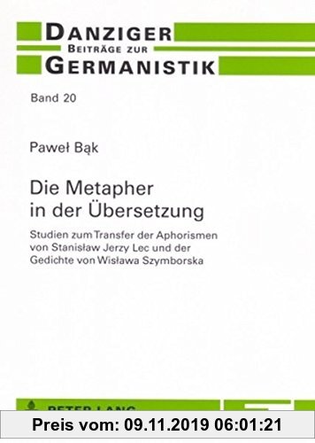 Gebr. - Die Metapher in der Übersetzung: Studien zum Transfer der Aphorismen von Stanislaw Jerzy Lec und der Gedichte von Wislawa Szymborska (Danziger