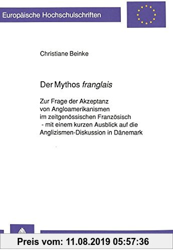 Gebr. - Der Mythos «franglais»: Zur Frage der Akzeptanz von Angloamerikanismen im zeitgenössischen Französisch - mit einem kurzen Ausblick auf die ...