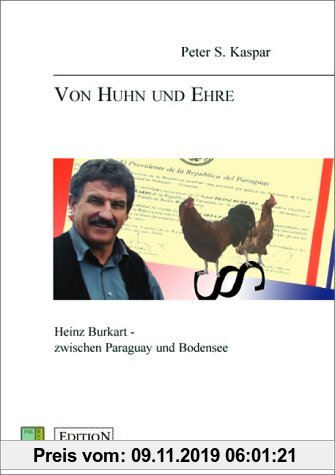 Gebr. - Von Huhn und Ehre: Heinz Burkart - zwischen Paraguay und Bodensee